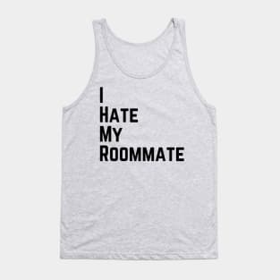 I hate my roommate Tank Top